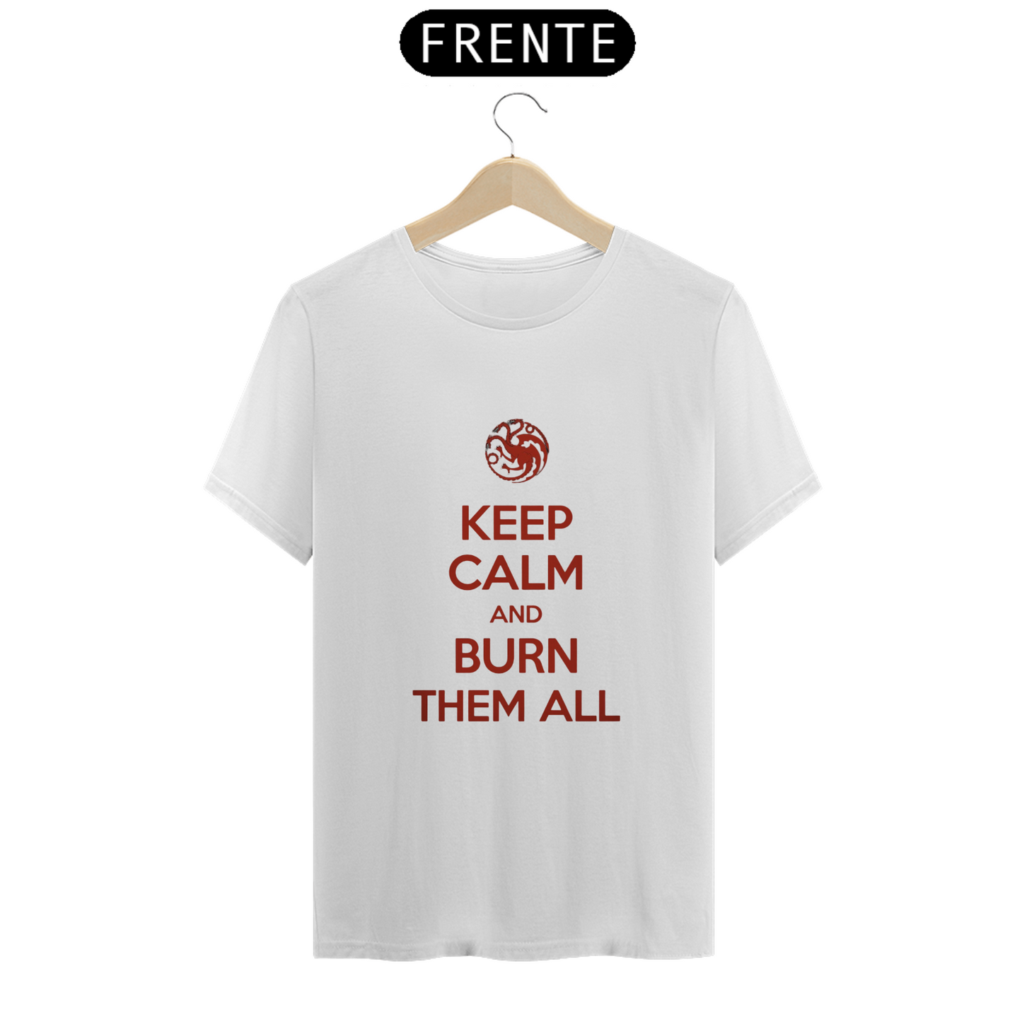 Camiseta Game of Thrones Quality Unissex 100% Algodão. Keep Calm and Burn them all