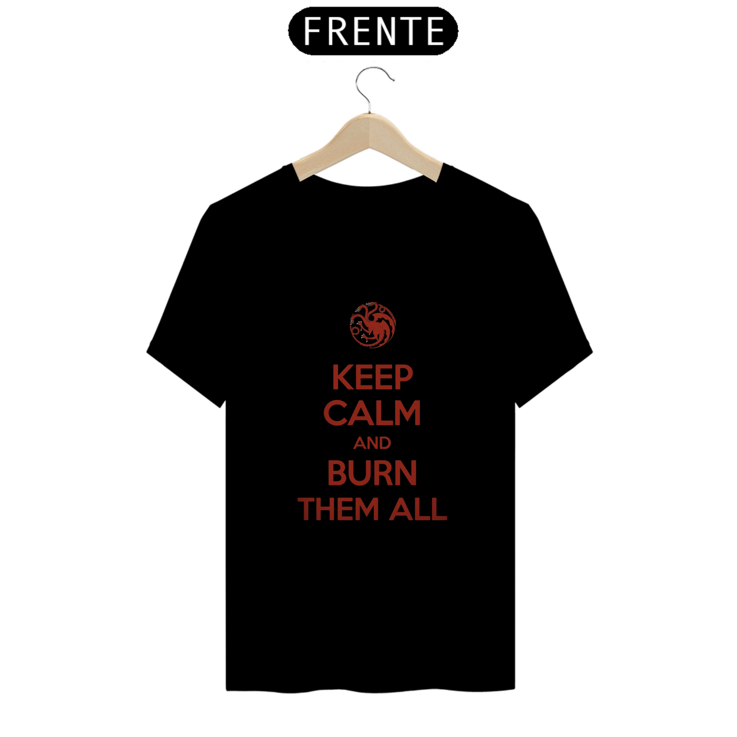 Camiseta Game of Thrones Quality Unissex 100% Algodão. Keep Calm and Burn them all